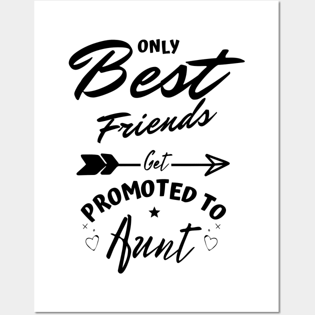 Only Best Friends Get Promoted To Aunt Wall Art by JustBeSatisfied